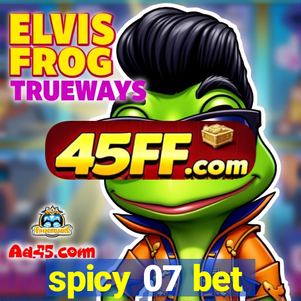 spicy 07 bet